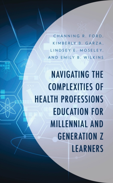 Navigating the Complexities of Health Professions Education for Millennial and Generation Z Learners, Hardback Book