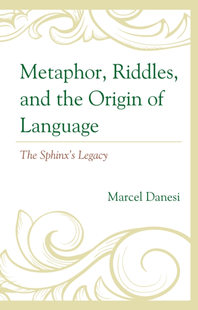 Metaphor, Riddles, and the Origin of Language : The Sphinx’s Legacy, Paperback / softback Book