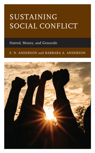 Sustaining Social Conflict : Hatred, Money, and Genocide, Hardback Book