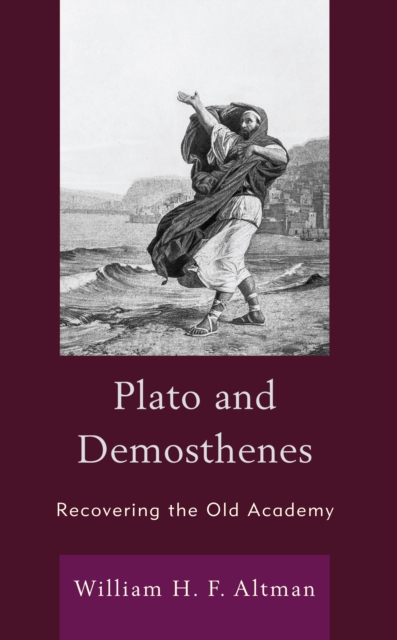 Plato and Demosthenes : Recovering the Old Academy, Hardback Book