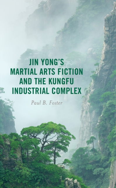 Jin Yong’s Martial Arts Fiction and the Kungfu Industrial Complex, Hardback Book