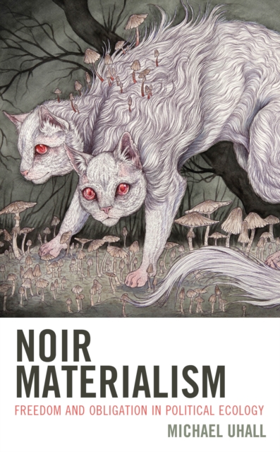 Noir Materialism : Freedom and Obligation in Political Ecology, Hardback Book