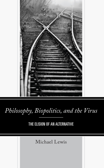 Philosophy, Biopolitics, and the Virus : The Elision of an Alternative, Hardback Book