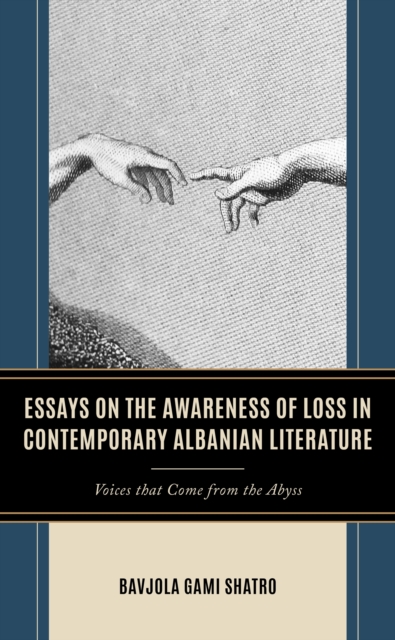 Essays on the Awareness of Loss in Contemporary Albanian Literature : Voices that Come From the Abyss, Hardback Book