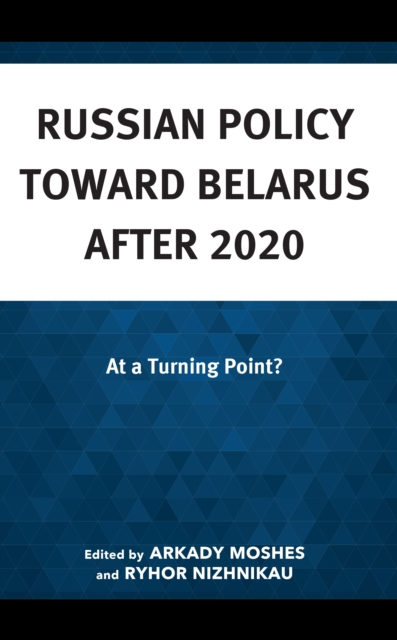 Russian Policy toward Belarus after 2020 : At a Turning Point?, Hardback Book