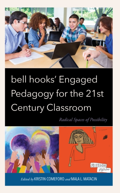 bell hooks’ Engaged Pedagogy for the 21st Century Classroom : Radical Spaces of Possibility, Hardback Book