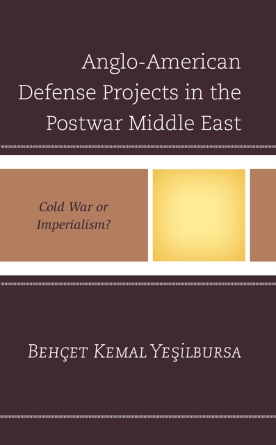 Anglo-American Defense Projects in the Postwar Middle East : Cold War or Imperialism?, Hardback Book