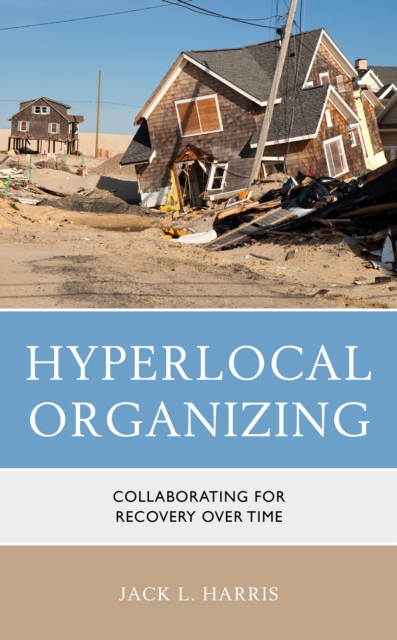 Hyperlocal Organizing : Collaborating for Recovery Over Time, Hardback Book