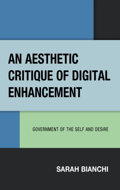 An Aesthetic Critique of Digital Enhancement : Government of the Self and Desire, Hardback Book