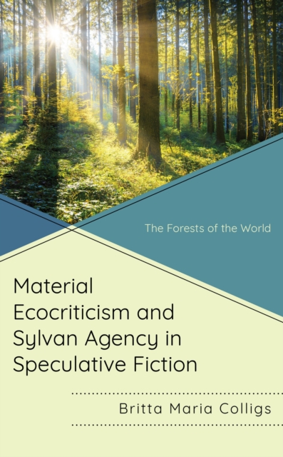 Material Ecocriticism and Sylvan Agency in Speculative Fiction : The Forests of the World, Hardback Book