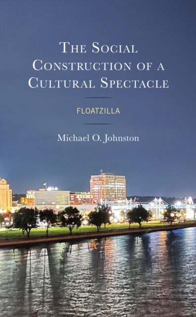 The Social Construction of a Cultural Spectacle : Floatzilla, Hardback Book