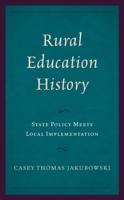 Rural Education History : State Policy Meets Local Implementation, Hardback Book