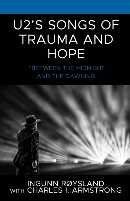 U2’s Songs of Trauma and Hope : “Between the Midnight and the Dawning”, Hardback Book