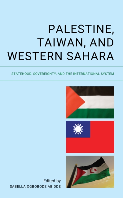 Palestine, Taiwan, and Western Sahara : Statehood, Sovereignty, and the International System, Hardback Book
