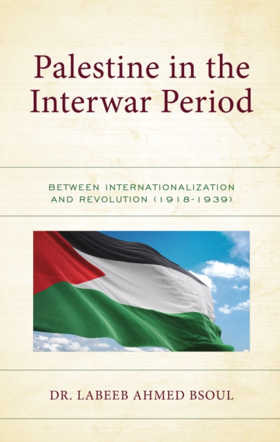 Palestine in the Interwar Period : Between Internationalization and Revolution (1918-1939), Hardback Book
