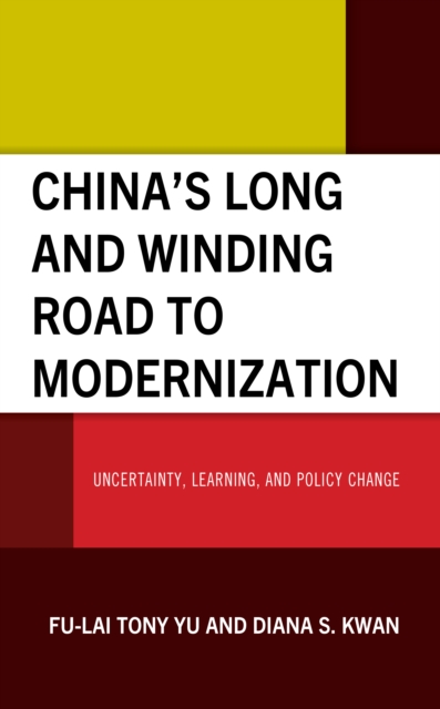 China’s Long and Winding Road to Modernization : Uncertainty, Learning, and Policy Change, Hardback Book