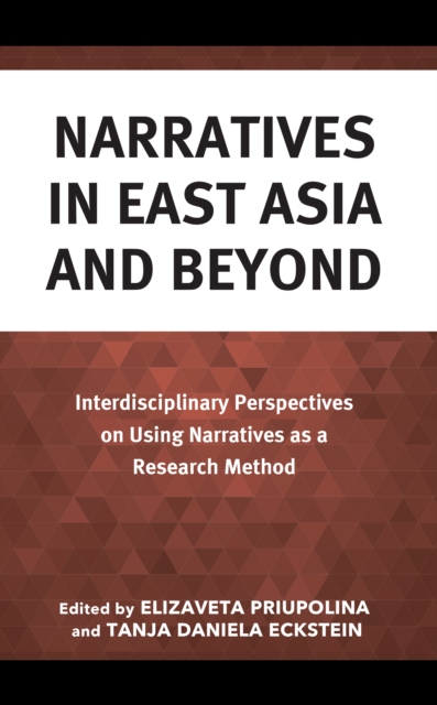 Narratives in East Asia and Beyond : Interdisciplinary Perspectives on Using Narratives as a Research Method, Hardback Book