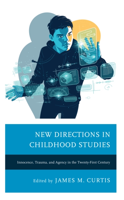 New Directions in Childhood Studies : Innocence, Trauma, and Agency in the Twenty-first Century, Hardback Book