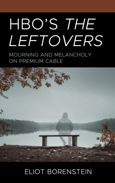 HBO's The Leftovers : Mourning and Melancholy on Premium Cable, Hardback Book