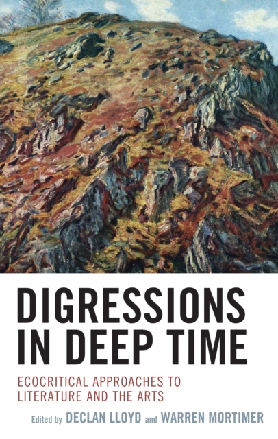 Digressions in Deep Time : Ecocritical Approaches to Literature and the Arts, Hardback Book