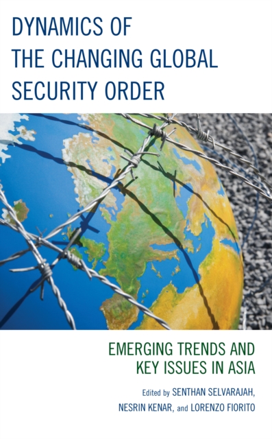 Dynamics of the Changing Global Security Order : Emerging Trends and Key Issues in Asia, Hardback Book