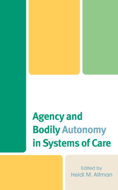 Agency and Bodily Autonomy in Systems of Care, Hardback Book