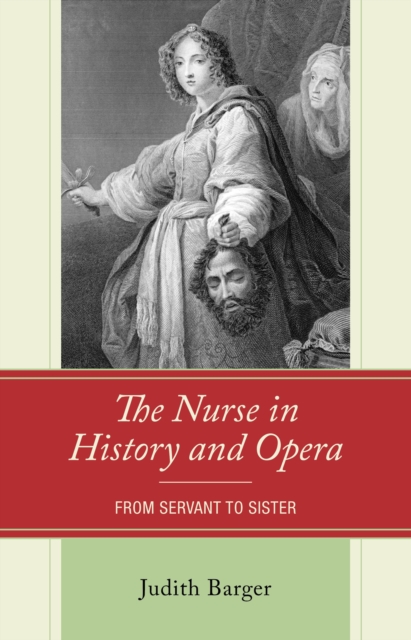The Nurse in History and Opera: From Servant to Sister, Hardback Book