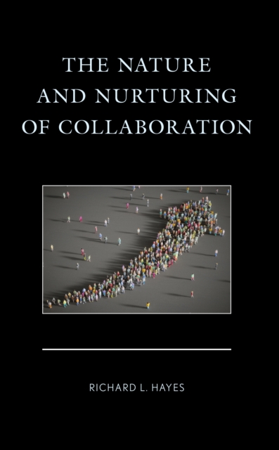 The Nature and Nurturing of Collaboration, Hardback Book