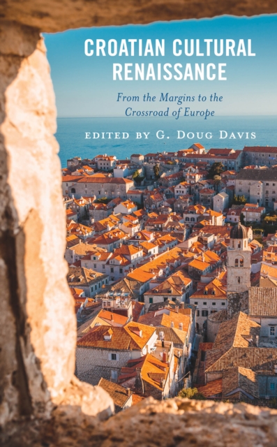 Croatian Cultural Renaissance : From the Margins to the Crossroad of Europe, Hardback Book