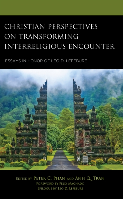 Christian Perspectives on Transforming Interreligious Encounter : Essays in Honor of Leo D. Lefebure, Hardback Book