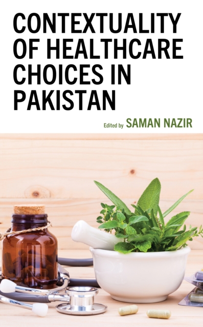 Contextuality of Healthcare Choices in Pakistan, Hardback Book