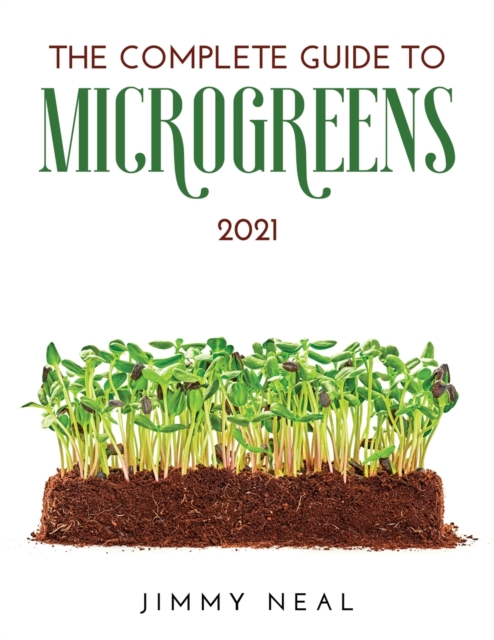 The Complete Guide to Microgreens 2021, Paperback / softback Book