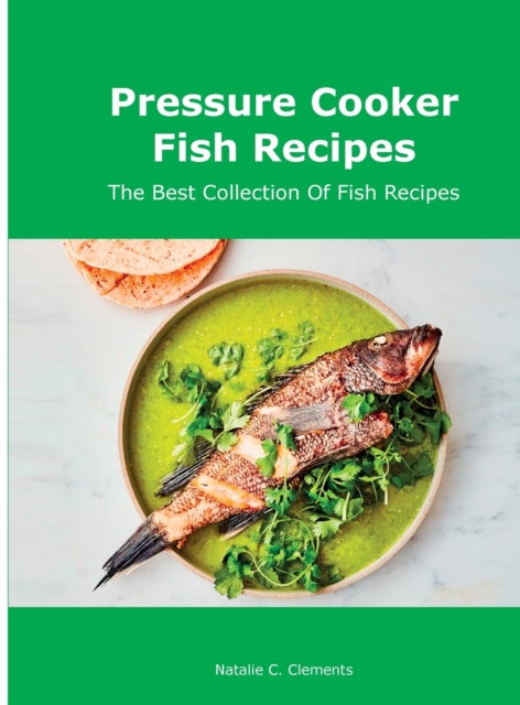 Pressure Cooker Fish Recipes : The Best Collection Of Fish Recipes, Hardback Book