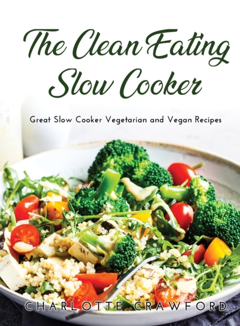 The Clean Eating Slow Cooker : Great Slow Cooker Vegetarian and Vegan Recipes, Hardback Book