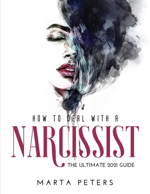 How to Deal with a Narcissist : The Ultimate 2021 Guide, Paperback / softback Book