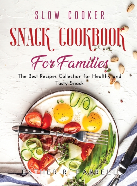 Slow Cooker Snack Cookbook for Families : The Best Recipes Collection for Healthy and Tasty Snack, Hardback Book
