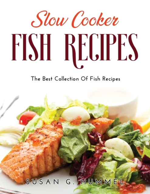 Slow Cooker Fish Recipes : The Best Collection Of Fish Recipes, Paperback / softback Book