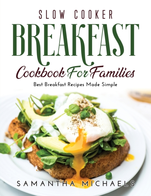 Slow Cooker Breakfast Cookbook for Families : Best Breakfast Recipes Made Simple, Paperback / softback Book