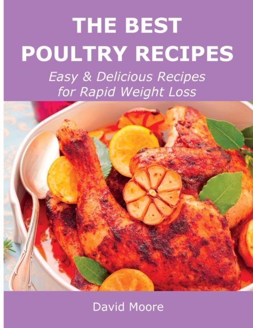 The Best Poultry Recipes : Easy and Delicious Recipes for Rapid Weight Loss, Paperback / softback Book