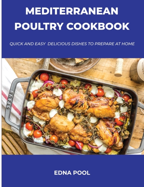 Mediterranean Poultry Cookbook : Quick And Easy Delicious Dishes To Prepare At Home, Paperback / softback Book
