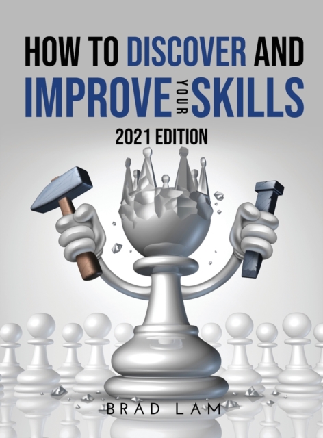 How to Discover and Improve Your Skills : 2021 Edition, Hardback Book
