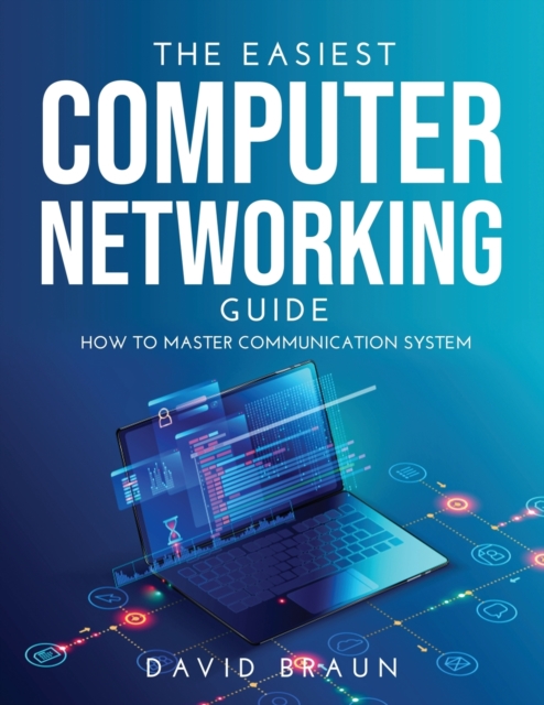 The Easiest Computer Networking Guide : How to master communication system, Paperback / softback Book