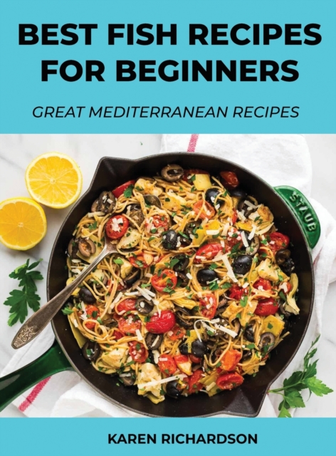 Best Fish Recipes for Beginners : Great Mediterranean Recipes, Hardback Book