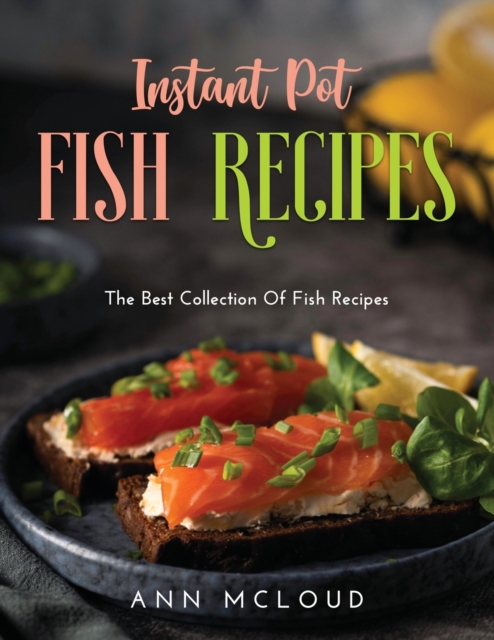 Instant Pot Fish Recipes : The Best Collection Of Fish Recipes, Paperback / softback Book