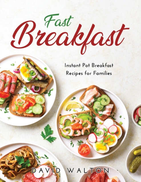 Fast Breakfast : Instant Pot Breakfast Recipes for Families, Paperback / softback Book