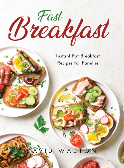 Fast Breakfast : Instant Pot Breakfast Recipes for Families, Hardback Book