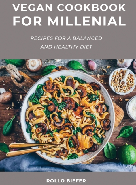 Vegan Cookbook for Millenial : Recipes for a balanced and healthy diet, Hardback Book