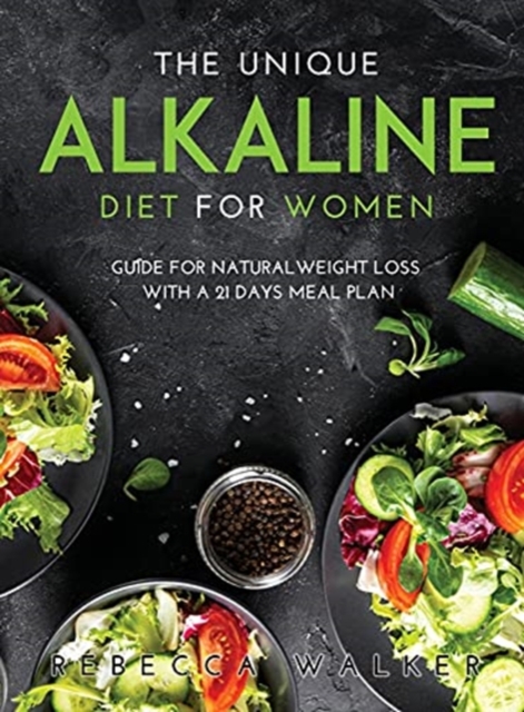 The Unique Alkaline Diet for Women : Guide for Natural Weight Loss with a 21 Days Meal Plan, Hardback Book