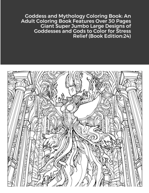 Goddess and Mythology Coloring Book : An Adult Coloring Book Features Over 30 Pages Giant Super Jumbo Large Designs of Goddesses and Gods to Color for Stress Relief (Book Edition:24), Paperback Book