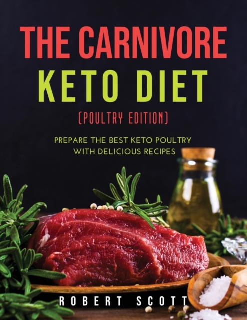 The Carnivore Keto Diet (Poultry Edition) : Prepare the best keto poultry with delicious recipes, Paperback / softback Book